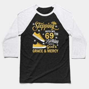 Stepping Into My 69th Birthday With God's Grace & Mercy Bday Baseball T-Shirt